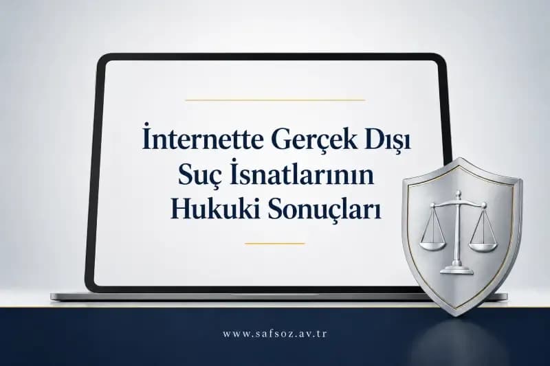 İnternette Gerçek Dışı Suç İsnatlarının Hukuki Sonuçları