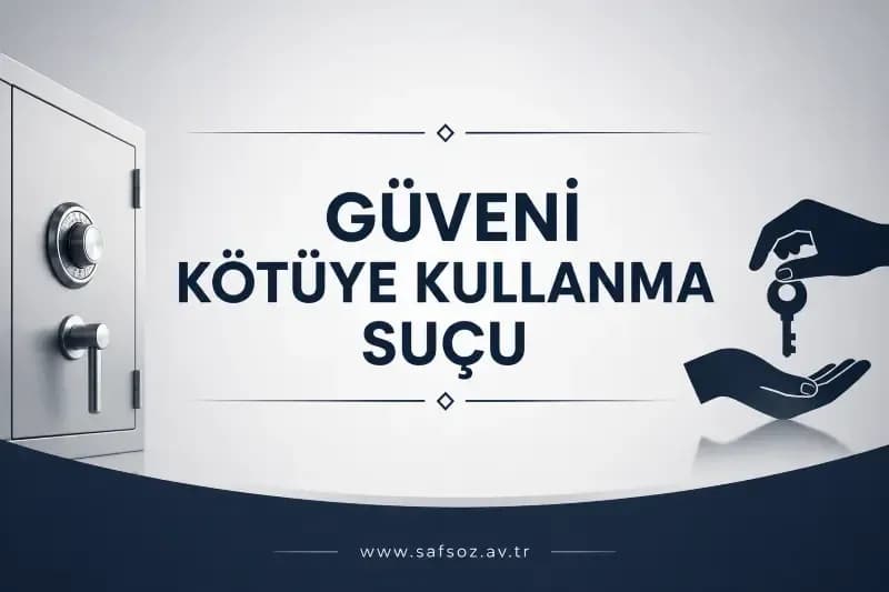 TCK m. 155 Güveni Kötüye Kullanma Suçu ve Davası