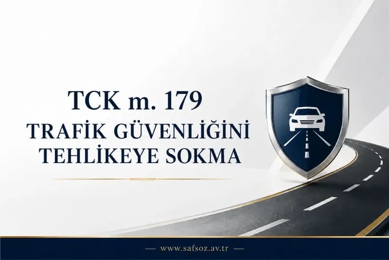 TCK m. 179 – Trafik Güvenliğini Tehlikeye Sokma