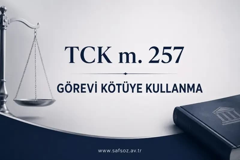 TCK m. 257 – Görevi Kötüye Kullanma