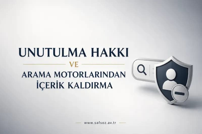 Unutulma Hakkı ve Arama Sonuçlarının Kaldırılması