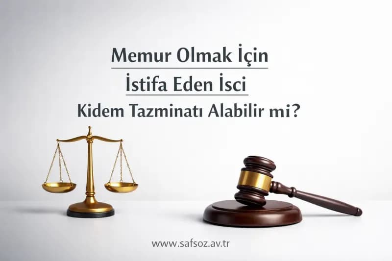 Memur Olmak İçin İstifa Eden İşçi Kıdem Tazminatı Alabilir mi?