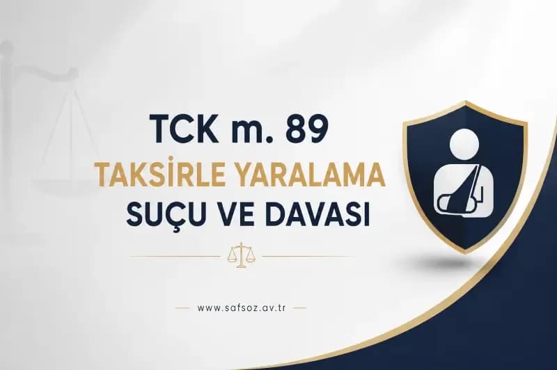 TCK m. 89 Taksirle Yaralama Suçu ve Davası