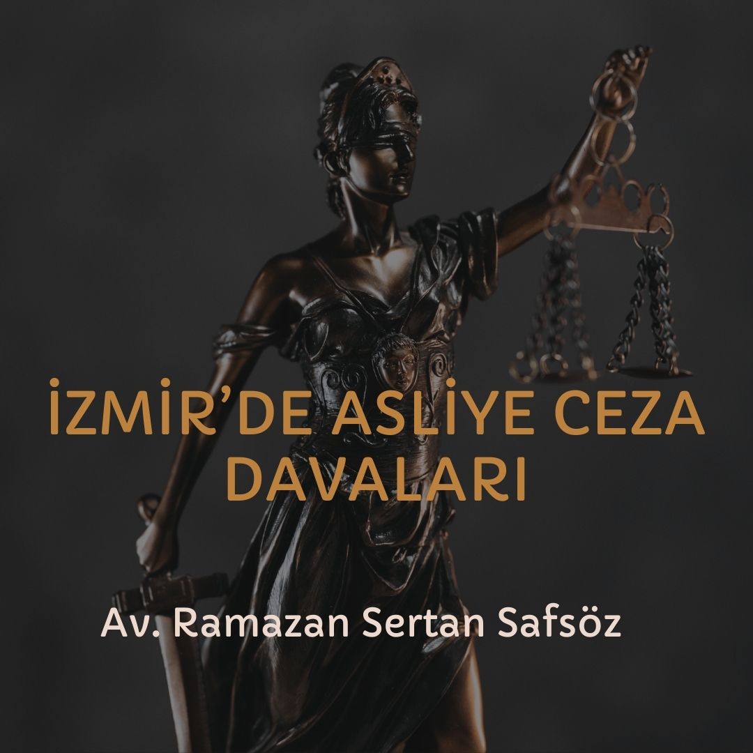Asliye Ceza Mahkemelerinde görülen davalar - İzmir Avukat