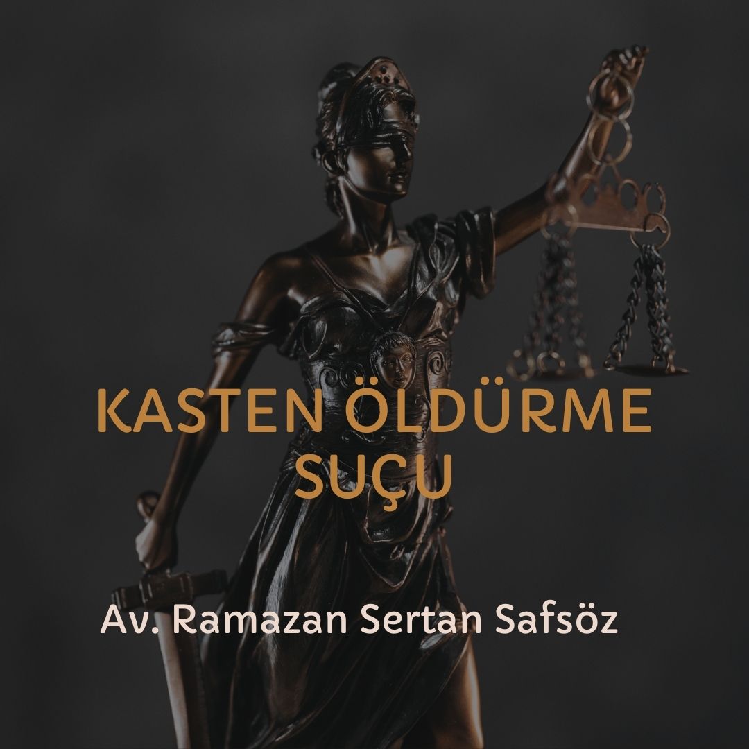 Kasten öldürme (cinayet) suçları ve davaları - İzmir Avukat