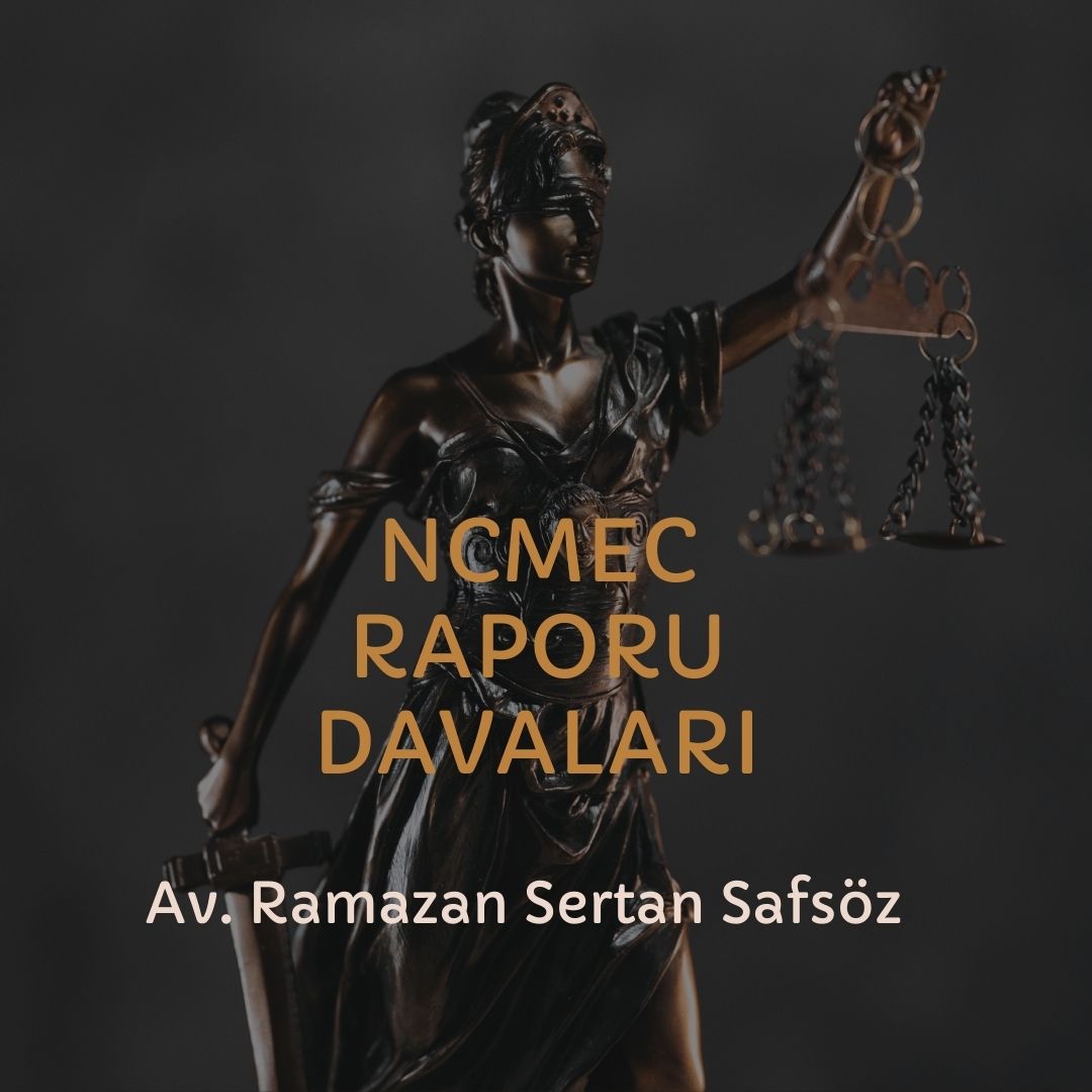 NCMEC raporu ile müstehcenlik suçu / davaları - İzmir Avukat