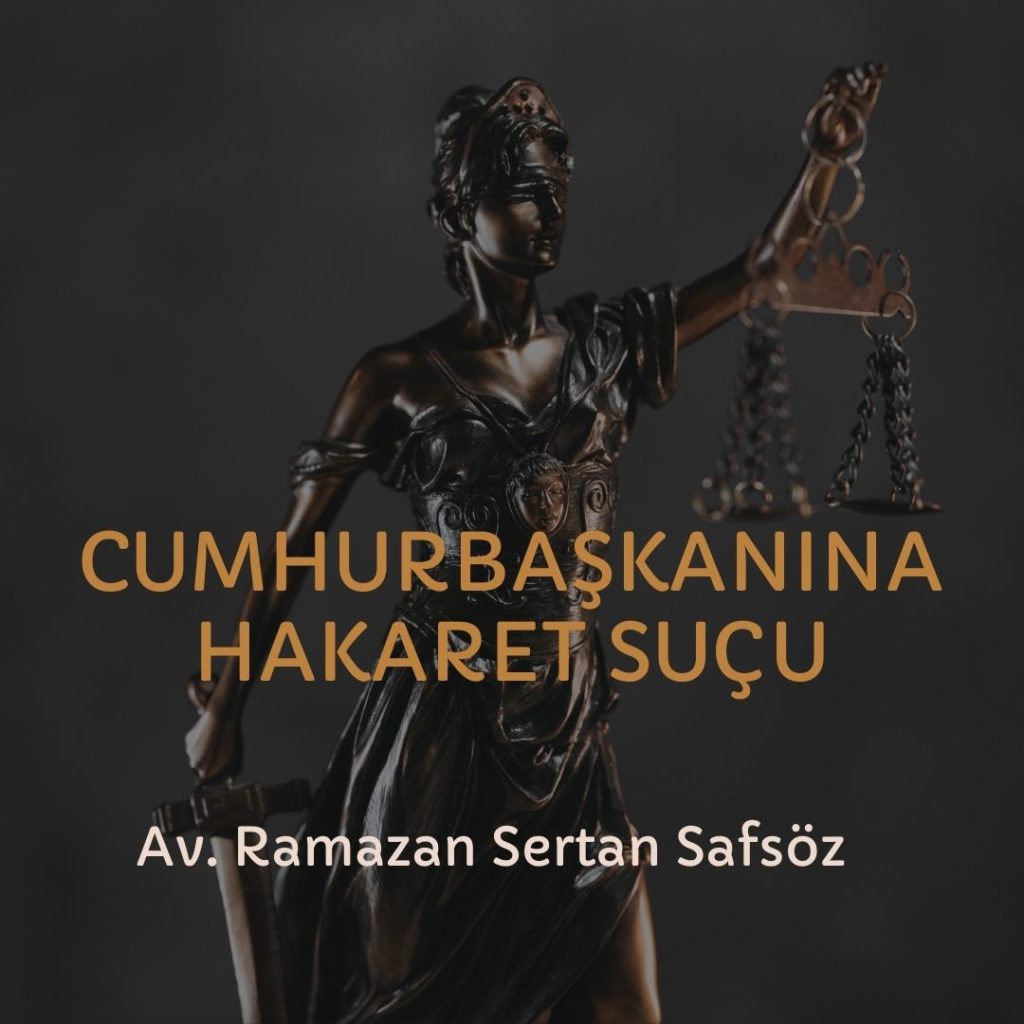 Cumhurbaşkanına hakaret Suçları / Davaları – İzmir Avukat