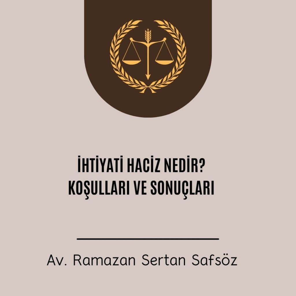 İhtiyati Haciz Nedir? Hangi Koşullarda Talep Edilebilir?