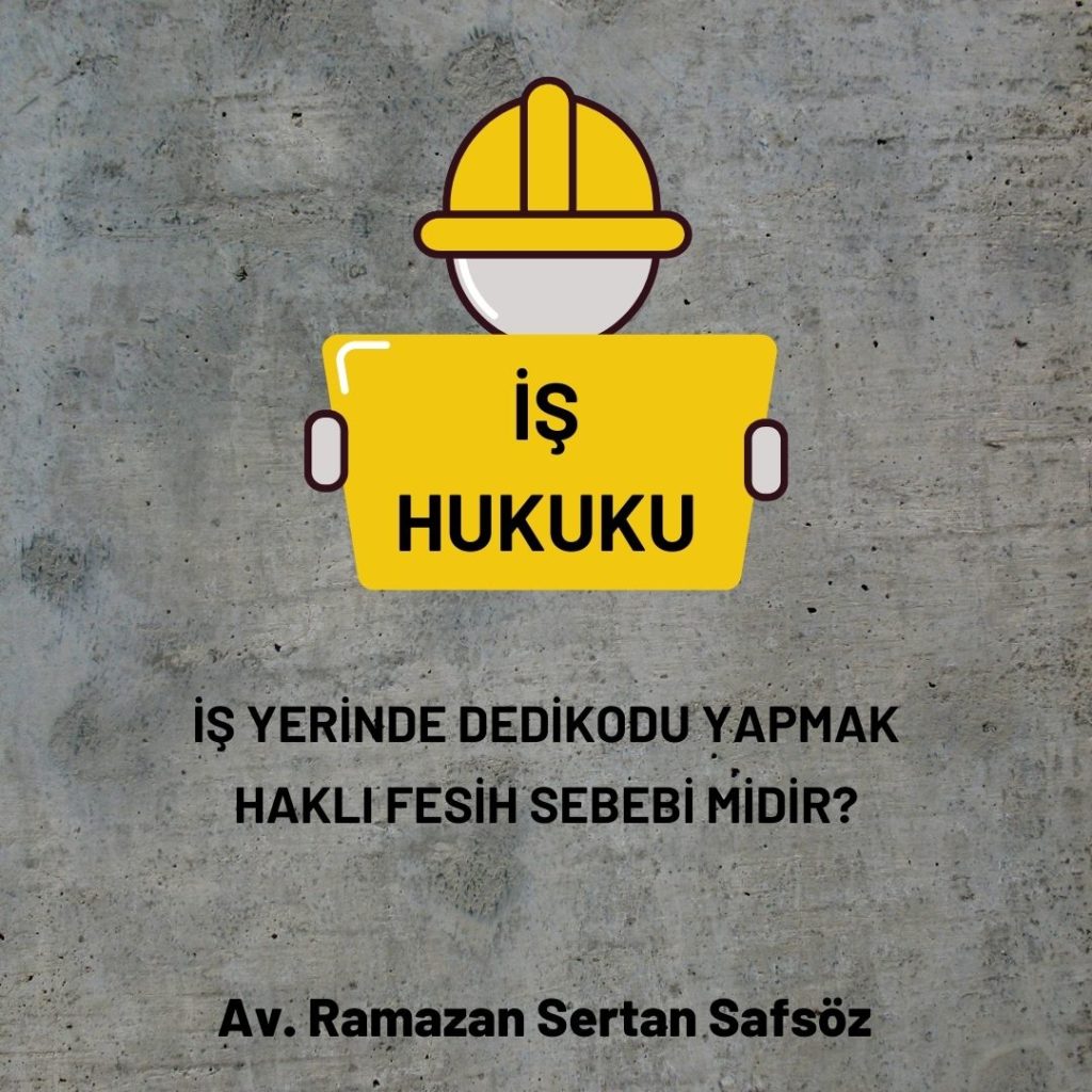 İşyerinde Dedikodu Yapmak Haklı Fesih Sebebi midir?