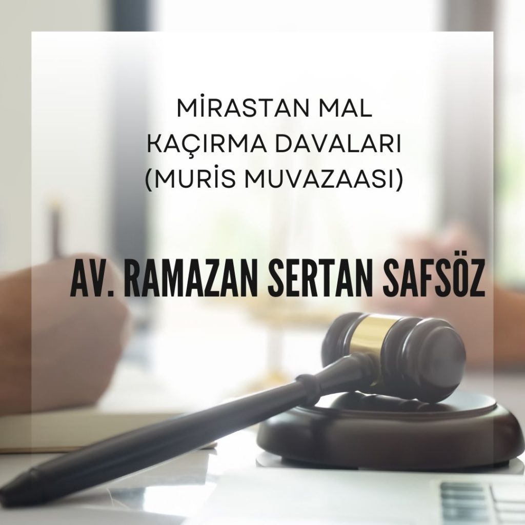 Mirastan mal kaçırma davaları (Muris muvazaası) – İzmir Avukat