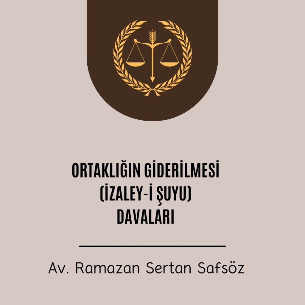Ortaklığın giderilmesi izaley-i şuyu davaları – İzmir Avukat