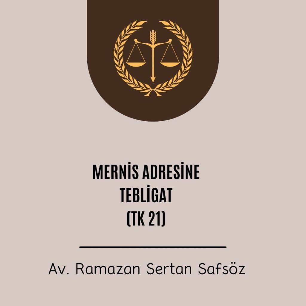 TK m. 21 uyarınca MERNİS adresine tebligat