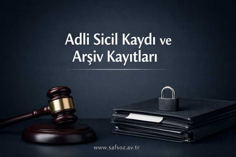 Adli Sicil Kaydı Nedir? Sicile ve Arşive İşlenen Kayıtlar