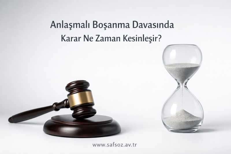 Anlaşmalı Boşanma Davasında Karar Ne Zaman Kesinleşir?