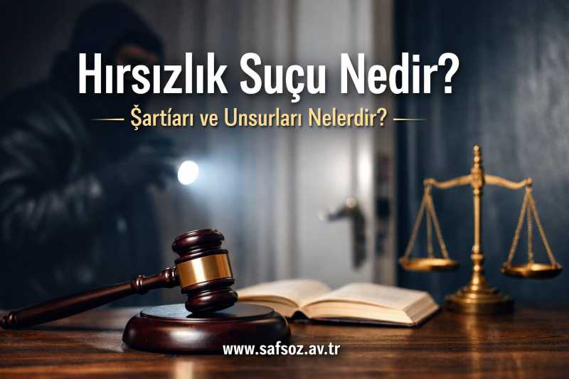 Hırsızlık Suçu Nedir? Şartları ve Unsurları Nelerdir?