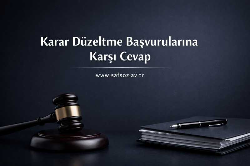 Karar düzeltme başvurularına karşı cevap