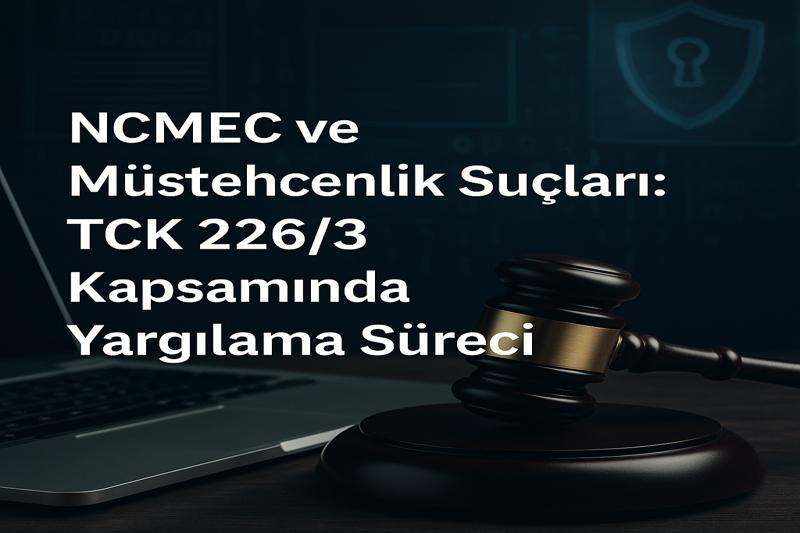 NCMEC raporu ile müstehcenlik suçu / davaları – İzmir Avukat