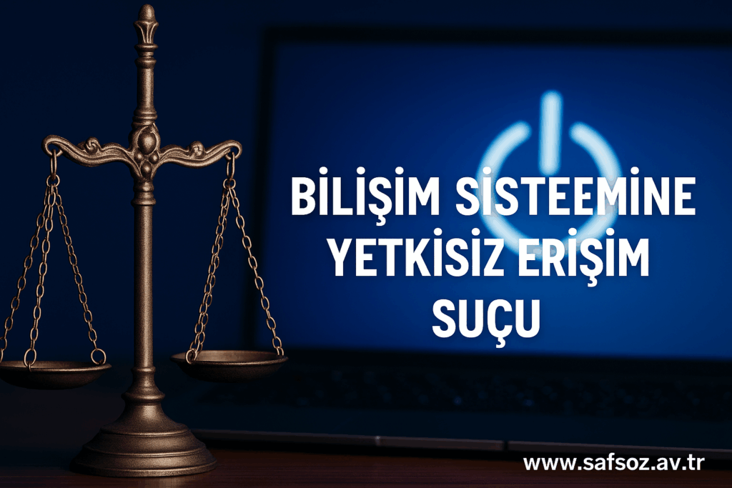 Bilişim Sistemine Yetkisiz Erişim Suçu – İzmir Avukat