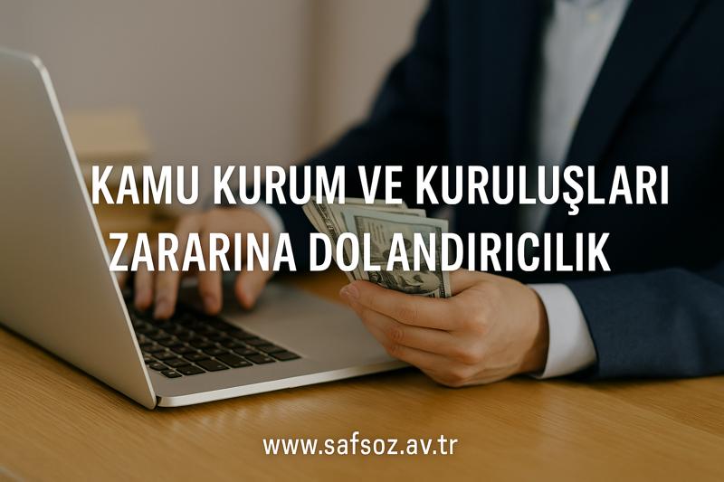 TCK 158/1-e Kamu Kurum ve Kuruluşları Zararına Dolandırıcılık