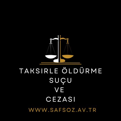 Taksirle öldürme suçu ve cezası / İzmir Avukat