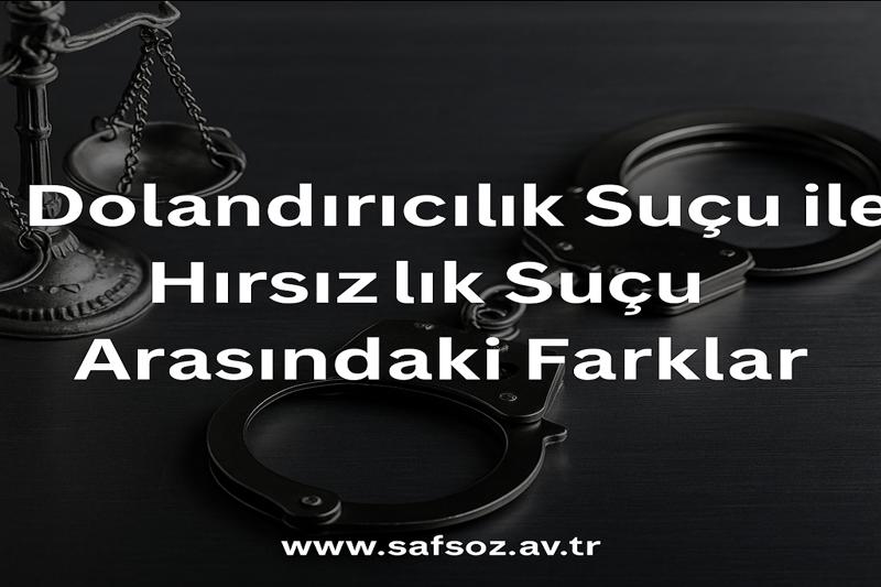 Dolandırıcılık Suçu ile Hırsızlık Suçu Arasındaki Farklar