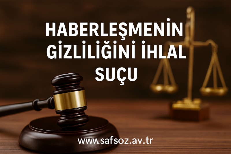 TCK m. 132 Haberleşmenin Gizliliğini İhlal