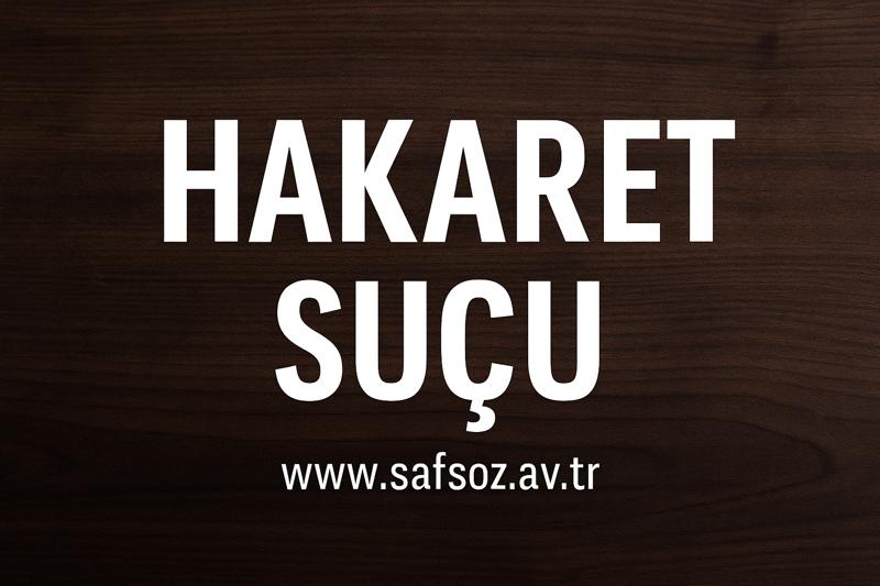 TCK m. 125 vd. Hakaret Suçu ve Davası