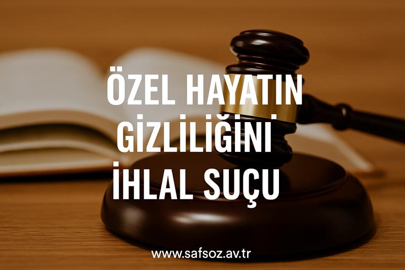 Tck M. 134 Özel Hayatın Gizliliğini İhlal Suçu 1 Özel Hayatın Gizliliğini Ihlal