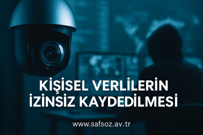 TCK m. 135 Kişisel Verilerin İzinsiz Kaydedilmesi