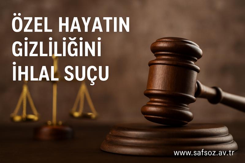 TCK m. 134 Özel Hayatın Gizliliğini İhlal Suçu
