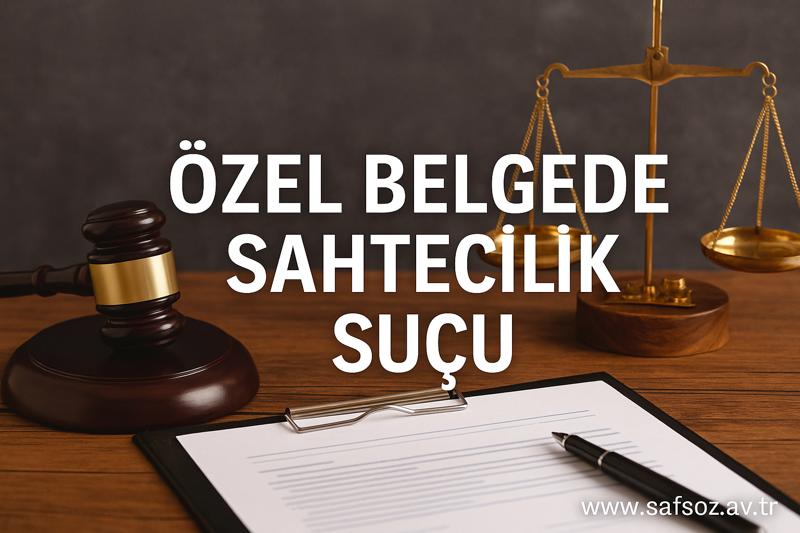 TCK m. 207 Özel Belgede Sahtecilik Suçu ve Davası