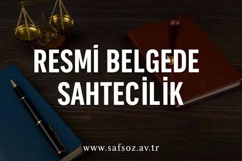 TCK m. 204 Resmi Belgede Sahtecilik Suçu ve Davası