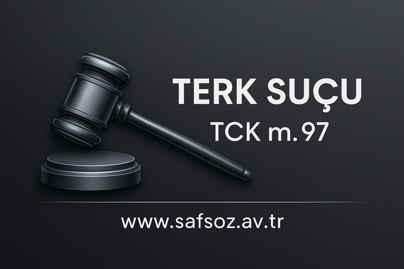 Terk Suçu Nedir? (TCK m. 97)