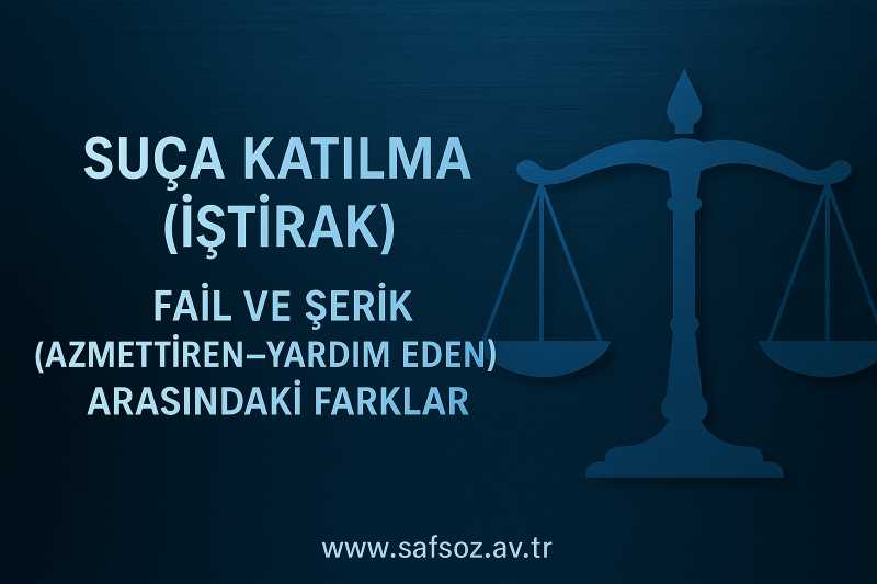 Suça İştirak – Fail ve Şerik Arasındaki Farklar