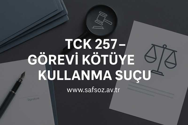 TCK m. 257 – Görevi Kötüye Kullanma
