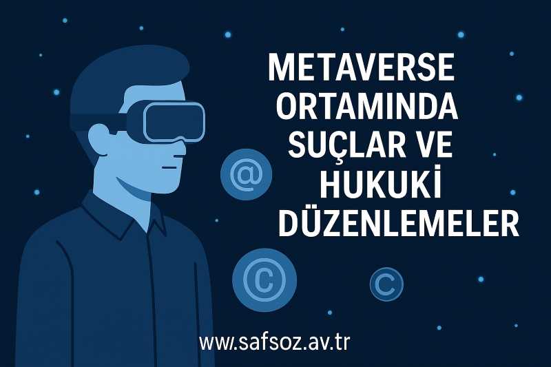 Metaverse Ortamında Suçlar ve Hukuki Düzenlemeler