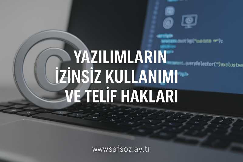 Lisanssız / İzinsiz Yazılım Kullanımı ve Telif Hakları