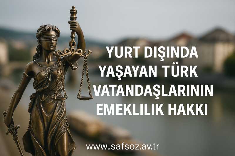 Yurt Dışında Bulunan Türk Vatandaşlarının Türkiye’de Emeklilik Hakkı