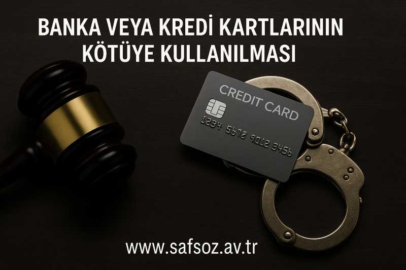 TCK m. 245 Banka veya Kredi Kartlarının Kötüye Kullanılması